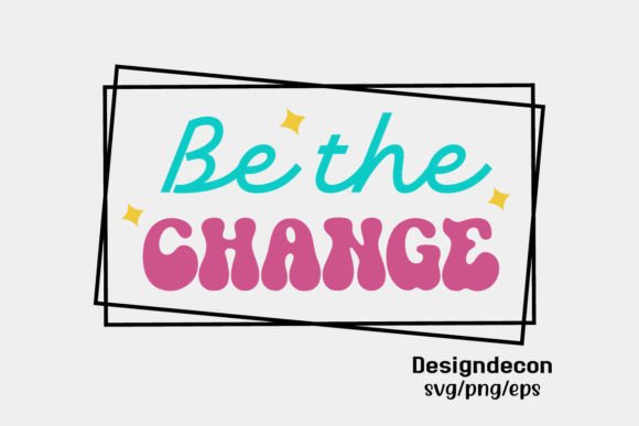 Be the Change Retro Sublimation Svg for Crafts