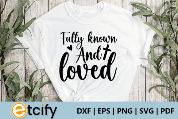 Fully Known and Loved Svg for Crafts